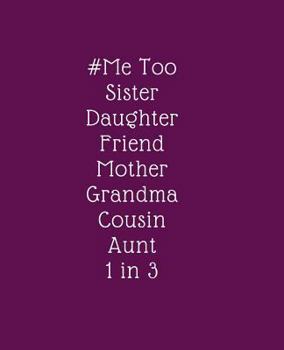 Paperback # Me Too. Sister. Daughter. Friend. Mother. Grandma. Cousin. Aunt. 1 in 3: Stop the Violence, End the Abuse. Reclaiming Our Power Now Book