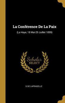 Hardcover La Conférence De La Paix: (La Haye, 18 Mai-29 Juillet 1899) [French] Book