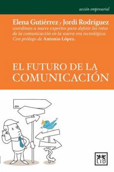 Paperback El Futuro de la Comunicaciã3n: Elena Gutiã(c)Rrez Y Jordi Rodrã-Guez Coordinan a Nueve Expertos Para Definir Los Retos de la Comunicaciã3n En La Nuev [Spanish] Book