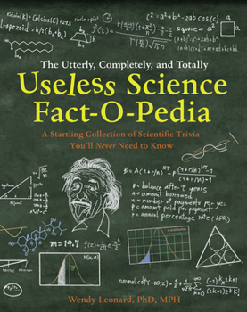 Hardcover The Utterly, Completely, and Totally Useless Science Fact-O-Pedia Book