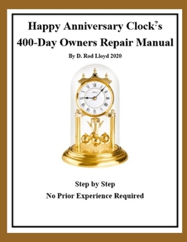 Paperback Happy Anniversary Clock's: Owners Repair Manual, Step by Step No Prior Experience Required Book