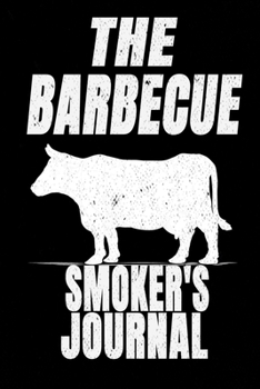 The Barbecue Smoker's Journal: lined journal notebook | Funny Gift Idea For BBQ Lovers