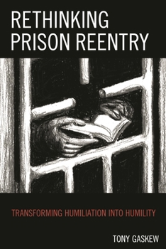 Paperback Rethinking Prison Reentry: Transforming Humiliation into Humility Book