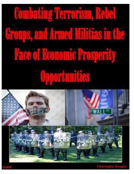 Paperback Combating Terrorism, Rebel Groups, and Armed Militias in the Face of Economic Prosperity Opportunities Book