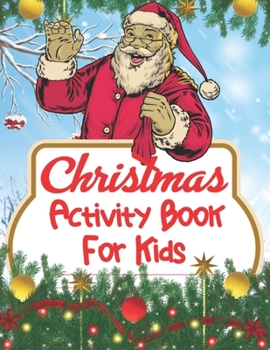 Paperback Christmas Activity Book For Kids: An Effective Holiday Coloring, Drawing, Word Search, Maze, Games, and Puzzle Art Activities Book for Boys and Girls Book