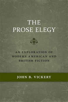 Hardcover The Prose Elegy: An Exploration of Modern American and British Fiction Book