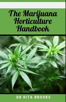 Paperback The Marijuana Horticulture Handbook: Clear, Easy-To-Digest Guide to Growing and Cultivating Cannabis Book