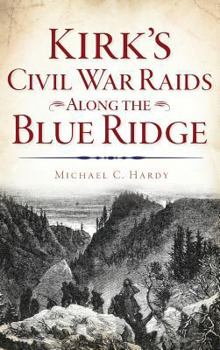 Hardcover Kirk's Civil War Raids Along the Blue Ridge Book