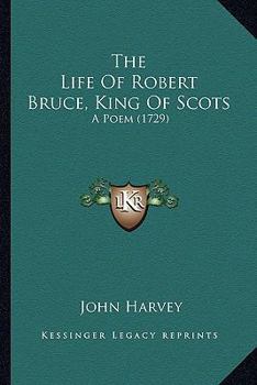 Paperback The Life Of Robert Bruce, King Of Scots: A Poem (1729) Book