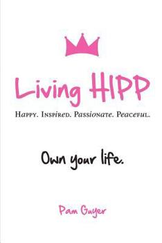 Paperback Living Hipp: Happy, Inspired, Passionate, Peaceful Book