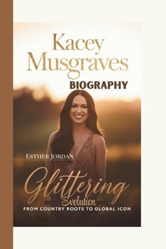Paperback Kacey Musgraves Biography: Glittering Evolution-From Country Roots to Global Icon Book