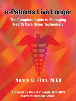 Paperback E-Patients Live Longer: The Complete Guide to Managing Health Care Using Technology Book