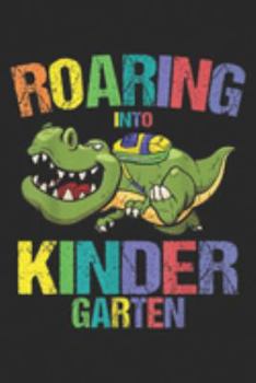 Paperback Roaring Into Kinder garten: Roaring Into Kindergarten T Rex Dinosaur Back To School Gift Journal/Notebook Blank Lined Ruled 6x9 100 Pages Book