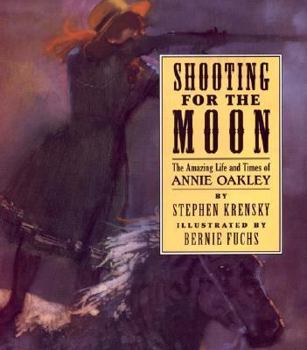 Hardcover Shooting For The Moon: The Amazing Life and Times of Annie Oakley Book