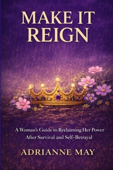 Paperback Make it Reign: A Woman's Guide to Reclaiming Her Power After Survival and Self-Betrayal Book