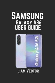 Paperback Samsung Galaxy A36 User Guide: Features, Troubleshooting, and Optimizing Your Device for Peak Performance Book