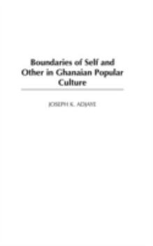 Hardcover Boundaries of Self and Other in Ghanaian Popular Culture Book