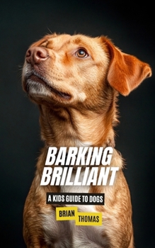 Paperback Barking Brilliant: A Kids Guide to Dogs Book