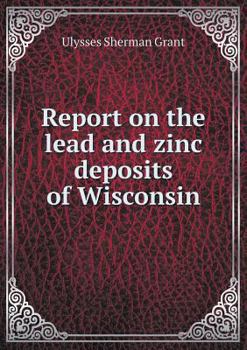 Paperback Report on the lead and zinc deposits of Wisconsin Book