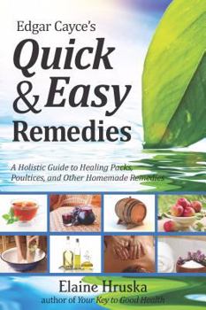 Paperback Edgar Cayce's Quick & Easy Remedies: A Holistic Guide to Healing Packs, Poultices and Other Homemade Remedies Book