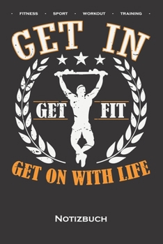 Calisthenics „Get in Get Fit“ Notizbuch: Punkteraster Notizbuch für Fitnessbegeisterte, welche den Street Workout Sport rund um Eigengewichtsübungen lieben (German Edition)