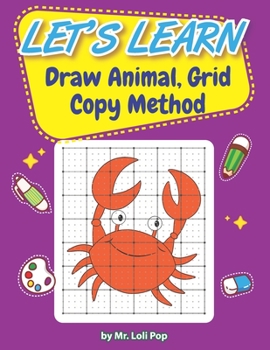 Paperback Let's Learn To Draw Animal, Grid Copy Method: For kid age 4-7 who love drawing and coloring Book