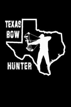 Texas Bow Hunter: Deer hunting journal, deer hunting gifts for men funny: Deer Hunters Track Record of Species, Location, Gear - Shooting Seasons Dates