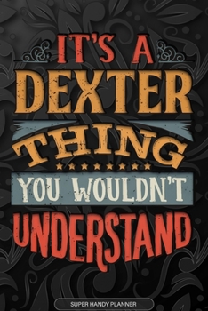 Paperback It's A Dexter Thing You Wouldn't Understand: Dexter Name Planner With Notebook Journal Calendar Personal Goals Password Manager & Much More, Perfect G Book