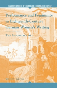 Paperback Performance and Femininity in Eighteenth-Century German Women's Writing: The Impossible Act Book