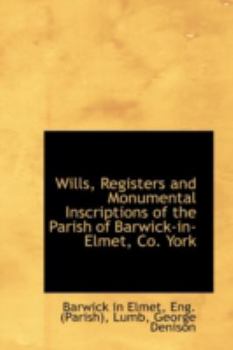 Paperback Wills, Registers and Monumental Inscriptions of the Parish of Barwick-In-Elmet, Co. York Book