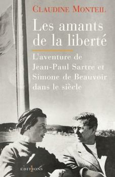 Les amants de la liberté / l’aventure de Jean-Paul Sartre et Simone de Beauvoir dans le siècle