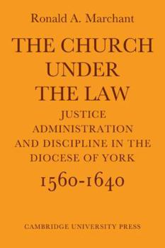 Paperback The Church Under the Law: Justice, Administration and Dicipline in the Diocese of York 1560-1640 Book