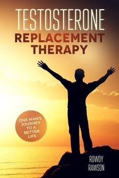 Paperback Testosterone Replacement Therapy: One Man's Journey To A Better Life Book