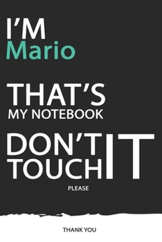 Mario : DON'T TOUCH MY NOTEBOOK ! Unique customized Gift for Mario - Journal for Boys / men with beautiful colors Blue / Black / White, with 120 Page ... male ( Mario notebook): best gift for Mario