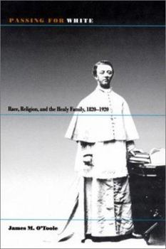Hardcover Passing for White: Race, Religion, and the Healy Family, 1820-1920 Book