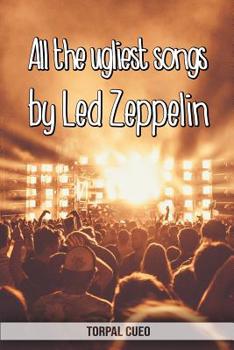 Paperback All the ugliest songs by Led Zeppelin: Funny notebook for fan. These books are gifts, collectibles or birthday card for kids boys girls men women. Jok Book