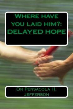 Paperback Where Have You Laid Him?: Delayed Hope Book