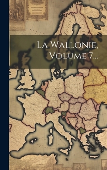 Hardcover La Wallonie, Volume 7... [French] Book