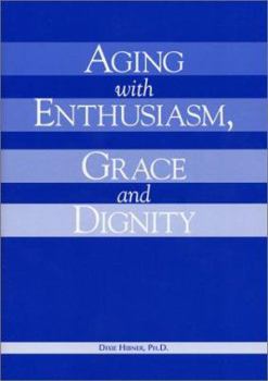 Paperback Aging with Enthusiasm, Grace and Dignity Book