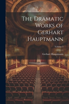 Paperback The Dramatic Works of Gerhart Hauptmann; Volume 3 Book