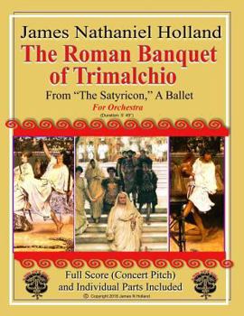 Paperback The Roman Banquet of Trimalchio: From "The Satyricon" A Ballet, Full Score and Individual Parts Book