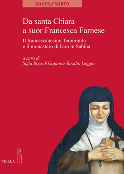 Da Santa Chiara a Suor Francesca Farnese: Il Francescanesimo Femminile E Il Monastero Di Fara in Sabina (Italian Edition)