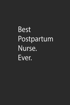 Best Postpartum Nurse. Ever.: Lined Notebook (110 Pages 6" x 9" )