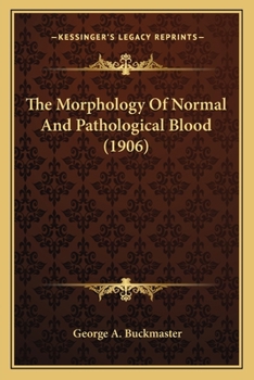 Paperback The Morphology Of Normal And Pathological Blood (1906) Book