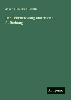 Der Cölibatszwang und dessen Aufhebung (German Edition)
