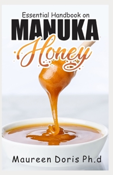 Paperback Essential Handbook on Manuka Honey: Health Benefits, Beauty Tips and Household Usage Book