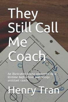 Paperback They Still Call Me Coach: An illustrated drama uncovered by a lifetime high school and college assistant coach Book