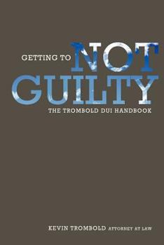 Paperback Getting to Not Guilty: The Trombold DUI Handbook Book