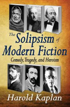 Paperback The Solipsism of Modern Fiction: Comedy, Tragedy, and Heroism Book