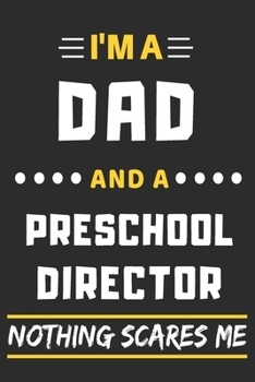 I'm A Dad And A Preschool Director Nothing Scares Me: lined notebook,funny gift for fathers